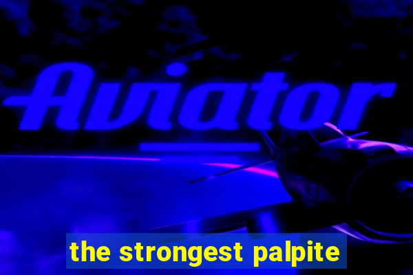 the strongest palpite